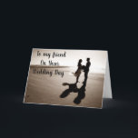 "BEST FRIEND" ON YOUR WEDDING DAY-LOVE/FUN CARD<br><div class="desc">This is a beautiful way to say CONGRATULATIONS to YOUR *BEST FRIEND* and HIS NEW WIFE OR HER HUSBAND) and THANK YOU for stopping by one of my eight stores!</div>