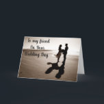 "BEST FRIEND" ON YOUR WEDDING DAY-LOVE/FUN CARD<br><div class="desc">This is a beautiful way to say CONGRATULATIONS to YOUR *BEST FRIEND* and HIS NEW WIFE OR HER HUSBAND) and THANK YOU for stopping by one of my eight stores!</div>