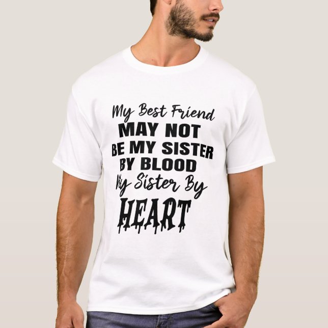 Best Friend T-Shirt – Not Sisters by Blood, Sister (Front)