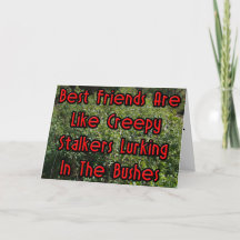 Best Friends Are Like Creepy Stalkers Card