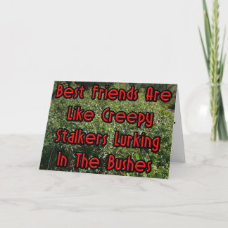 Best Friends Are Like Creepy Stalkers Card