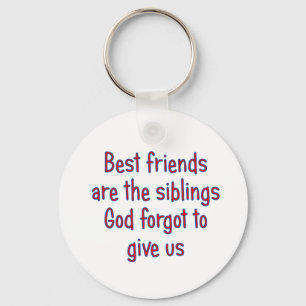 Best Friends are the siblings Key Ring