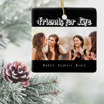 Best friends black photo names modern ceramic ornament<br><div class="desc">A gift for your best friend(s) for birthdays,  Christmas or a special event. White text: Friends for Life,  written with a trendy style script. Personalise and use your own photo and names. A chic black background.</div>