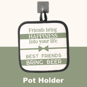 Best friends bring beer green pot holder
