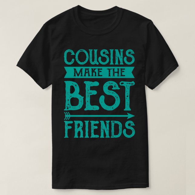 Best Friends Cousins Make The Best Friends T-Shirt (Design Front)