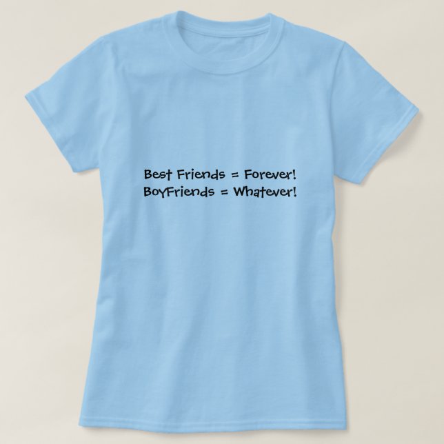 Best Friends = Forever!BoyFriends = Whatever! T-Shirt (Design Front)