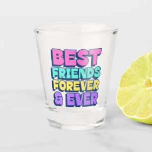 Best Friends Forever & Ever Shot Glass