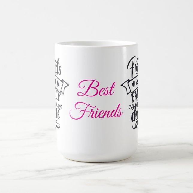 Best friends Mug Friends are family! (Center)