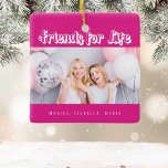 Best friends pink photo names modern white ceramic ornament<br><div class="desc">A gift for your best friend(s) for birthdays,  Christmas or a special event. White text: Friends for Life,  written with a trendy style script. Personalise and use your own photo and names. A hot pink background.</div>