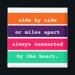 Best Friends Side by Side or Miles Apart Quote Magnet<br><div class="desc">Friendship quote magnet featuring the quote "side by side or miles apart,  always connected by the heart" in a colourful stripe design. Visit our store to see our entire collection of inspirational magnets.</div>