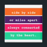 Best Friends Side by Side or Miles Apart Quote Magnet<br><div class="desc">Friendship quote magnet featuring the quote "side by side or miles apart,  always connected by the heart" in a colourful stripe design. Visit our store to see our entire collection of inspirational magnets.</div>
