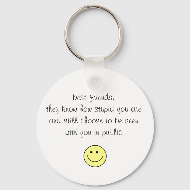 best friends:they know how stupid you a... key ring (Front)