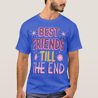 Best friends till the end gift T-Shirt