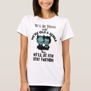 Best Friends Until Old and Senile T-Shirt