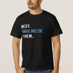 Best. Funeral Director. Ever. - Birthday Gift Idea T-Shirt