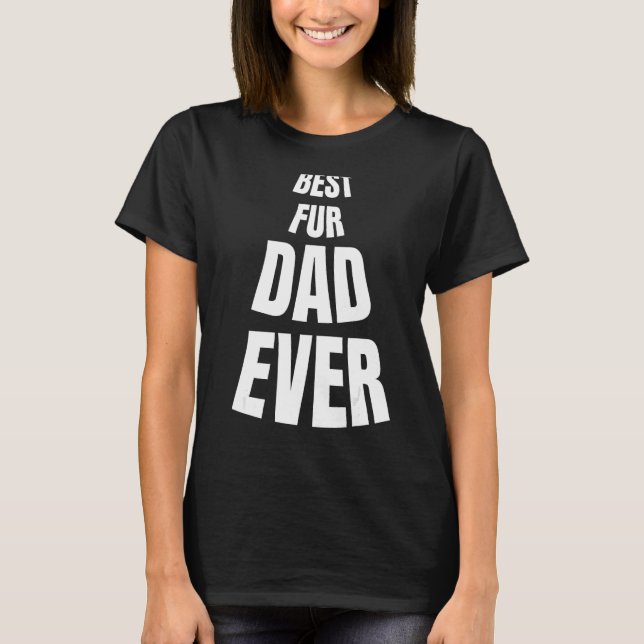 Best Fur Dad Ever-Funny Father's Day New custom T-Shirt (Front)