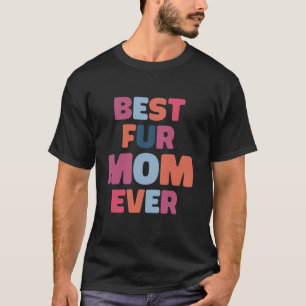 Best Fur Mum Ever Cat And Dog Funny Mothers Day T-Shirt