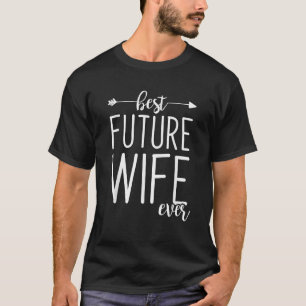 Best Future Wife Ever Wife To Be Fiancee T-Shirt
