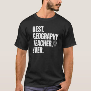 Best Geography Teacher Ever Teaching Geographer T-Shirt