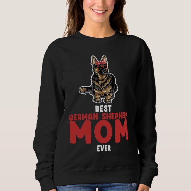 best German shepherd mom ever german shepherd Sweatshirt (Front)