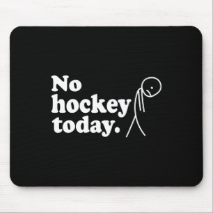 Best Gift For Hockey Lovers No Hockey Today Mouse Pad