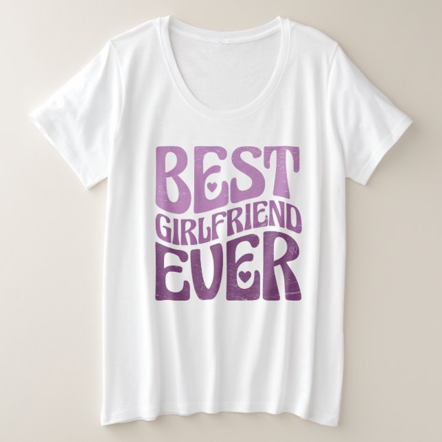Best Girlfriend Ever - Birthday Girlfriend Gift   Plus Size T-Shirt (Design Front)