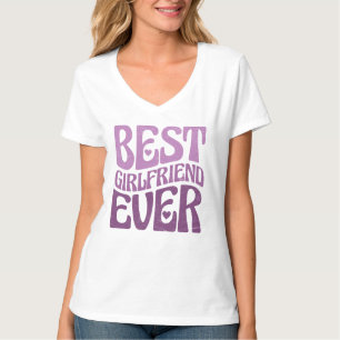 Best Girlfriend Ever - Birthday Girlfriend Gift    T-Shirt