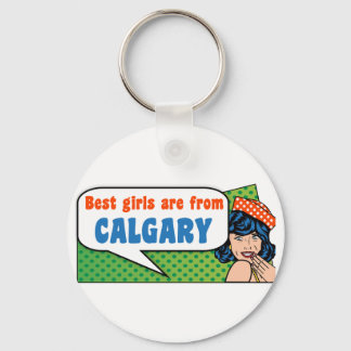 Best girls are from Calgary Key Ring
