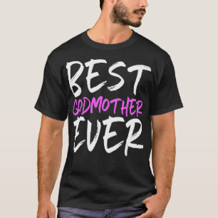 Best Godmother Ever Funny Gift Mothers Day T-Shirt