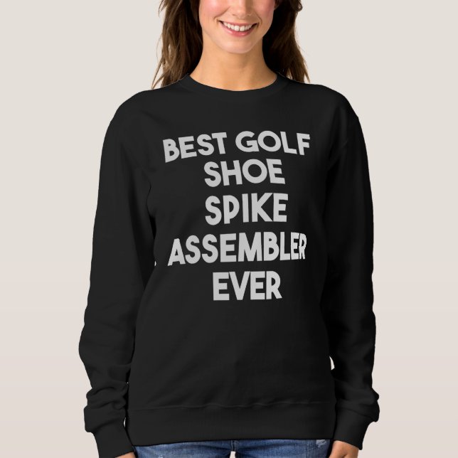 Best Golf Shoe Spike Assembler Ever Sweatshirt (Front)