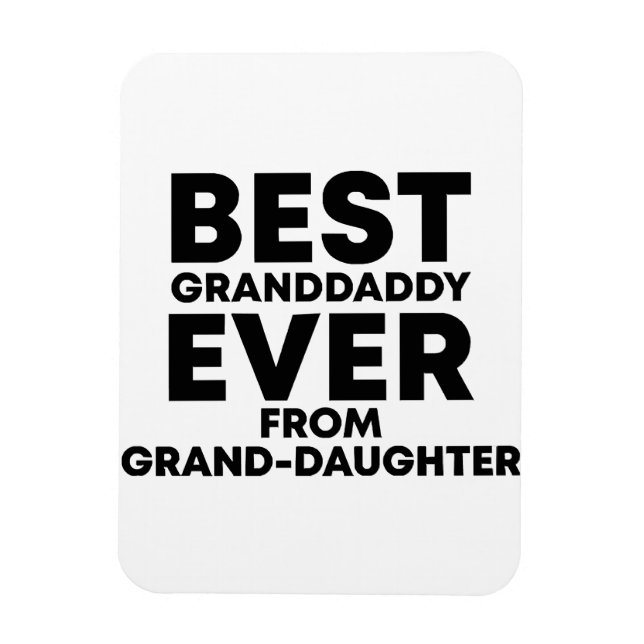 Best granddaddy ever from granddaughter  magnet (Vertical)