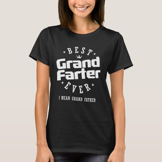 Best Grandfarter Ever I Mean Grand Father T-Shirt (Front)