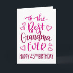 Best Grandma Ever 45th Birthday Typography in Pink Card<br><div class="desc">Simple but bold typography in pink tones to wish your Best Grandma EVER a Happy 45th Birthday. © Ness Nordberg</div>