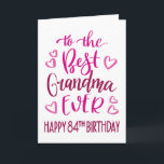 Best Grandma Ever 84th Birthday Typography in Pink Card<br><div class="desc">Simple but bold typography in pink tones to wish your Best Grandma EVER a Happy 84th Birthday. © Ness Nordberg</div>