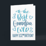 Best Grandpa Ever 102 Birthday Typography in Blue Card<br><div class="desc">Simple but bold typography in blue tones to wish your Best Grandpa EVER a Happy 102nd Birthday. © Ness Nordberg</div>