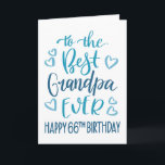 Best Grandpa Ever 66th Birthday Typography in Blue Card<br><div class="desc">Simple but bold typography in blue tones to wish your Best Grandpa EVER a Happy 66th Birthday. © Ness Nordberg</div>