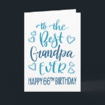 Best Grandpa Ever 66th Birthday Typography in Blue Card<br><div class="desc">Simple but bold typography in blue tones to wish your Best Grandpa EVER a Happy 66th Birthday. © Ness Nordberg</div>