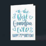 Best Grandpa Ever 75th Birthday Typography in Blue Card<br><div class="desc">Simple but bold typography in blue tones to wish your Best Grandpa EVER a Happy 75th Birthday. © Ness Nordberg</div>