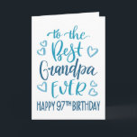 Best Grandpa Ever 97th Birthday Typography in Blue Card<br><div class="desc">Simple but bold typography in blue tones to wish your Best Grandpa EVER a Happy 97th Birthday. © Ness Nordberg</div>