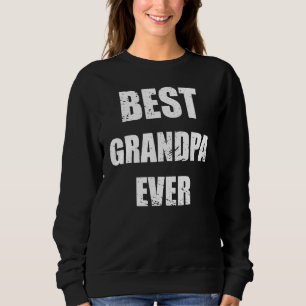 Best Grandpa Ever Graphic Great Fathers Day Grandp Sweatshirt