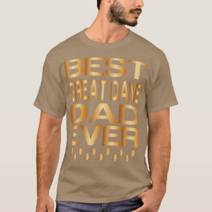 Best great dane Dad Ever Best Dog Dad Ever Golden T-Shirt