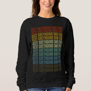 Best Greyhound Dad Ever Greyhound Dog Dad Sweatshirt