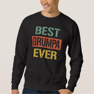 Best Grumpa Ever Grandpa 2023 For Father s Day Re Sweatshirt