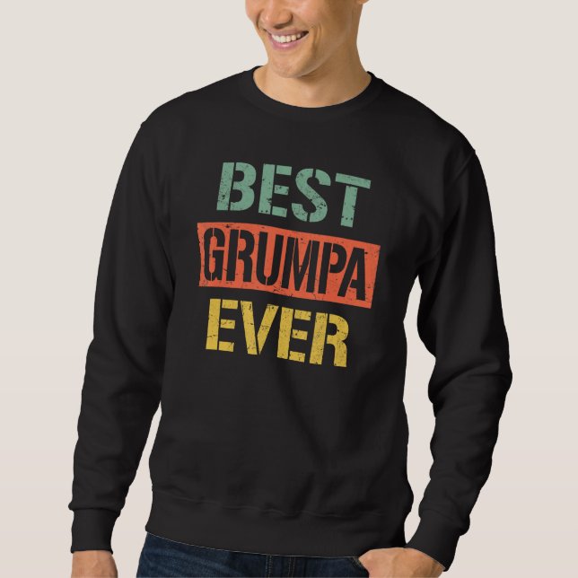 Best Grumpa Ever  Grandpa 2023 For Father s Day Re Sweatshirt (Front)
