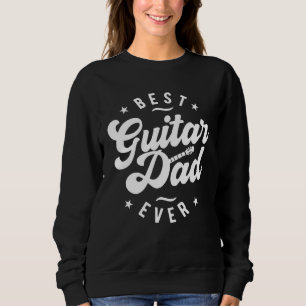 Best Guitar Dad Ever  Dad Guitar Sweatshirt