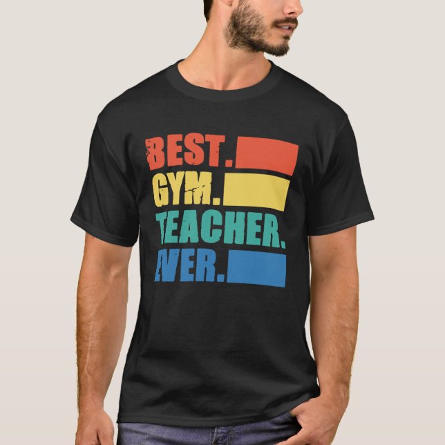 Best Gym Teacher Ever  Gym Instructor Fitness Work T-Shirt (Front)