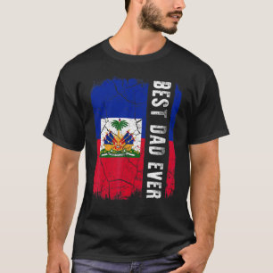 Best Haitian Dad Ever Haiti Flag Daddy Father's Da T-Shirt