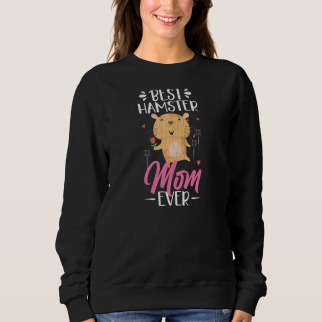 Best Hamster Mom Ever  Hamsters Animal  Graphic Sweatshirt (Front)