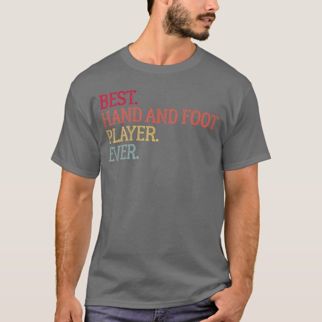 Best Hand And Foot Player Ever Funny Hand And Foot T-Shirt (Front)