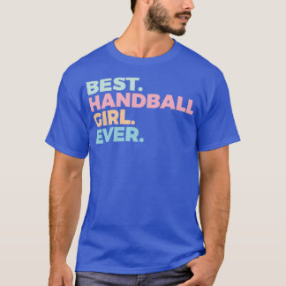 Best Handball Girl Ever Handball Player Women In S T-Shirt